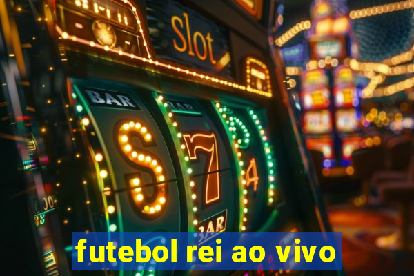 futebol rei ao vivo